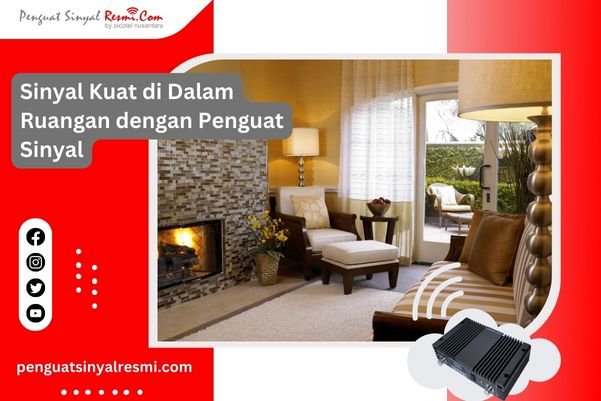 Sinyal Kuat di Dalam Ruangan dengan Penguat Sinyal