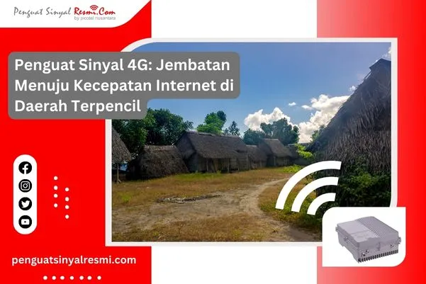 Penguat Sinyal 4G Jembatan Menuju Kecepatan Internet di Daerah Terpencil