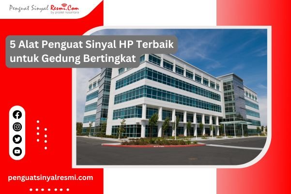 5 Alat Penguat Sinyal HP Terbaik untuk Gedung Bertingkat