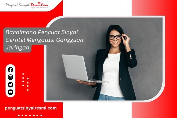 Bagaimana Penguat Sinyal Cerntel Mengatasi Gangguan Jaringan