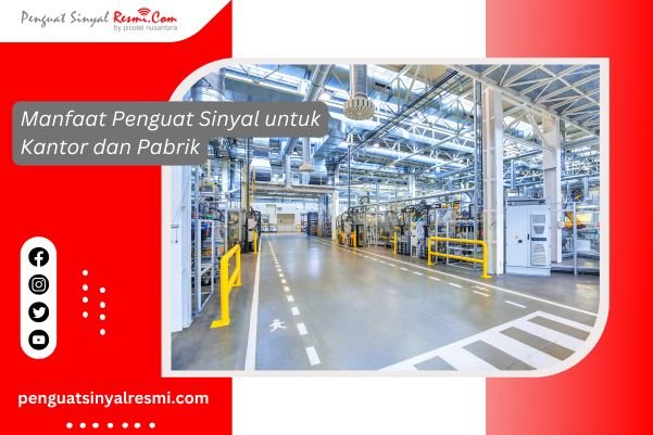 Manfaat Penguat Sinyal untuk Kantor dan Pabrik