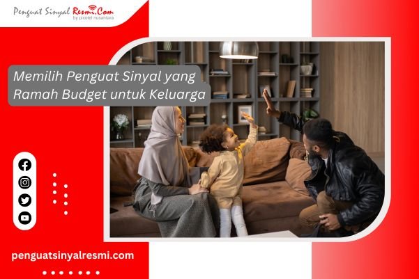 Memilih Penguat Sinyal yang Ramah Budget untuk Keluarga
