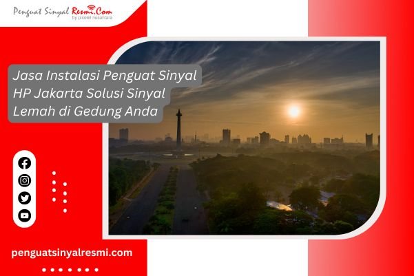 Jasa Instalasi Penguat Sinyal HP Jakarta Solusi Sinyal Lemah di Gedung Anda