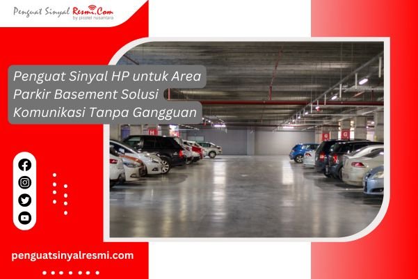 Penguat Sinyal HP untuk Area Parkir Basement Solusi Komunikasi Tanpa Gangguan