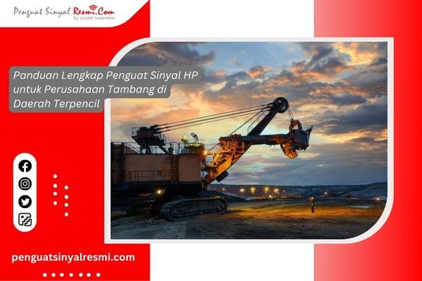 Panduan Lengkap Penguat Sinyal HP untuk Perusahaan Tambang di Daerah Terpencil