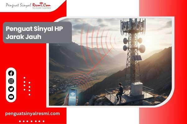 Penguat Sinyal HP Jarak Jauh