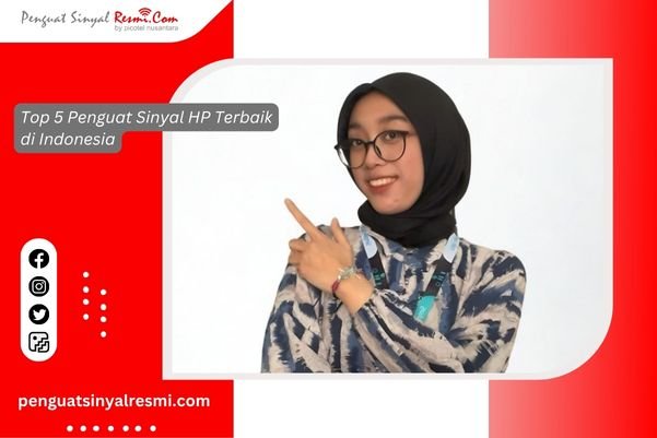 Top 5 Penguat Sinyal HP Terbaik di Indonesia